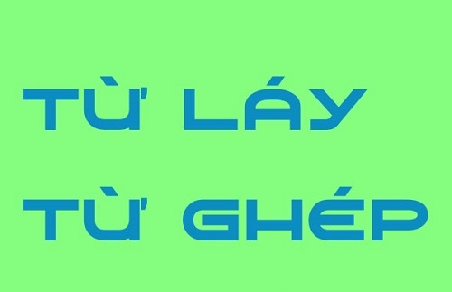 tu lay tu ghep la gi tieng viet